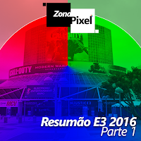 http://www.gamesphera.com.br/2016/06/zonapixel-resumao-e3-2016-destaques-do.html